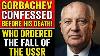 Gorbachev Confessed Before His Death Who Destroyed The Ussr