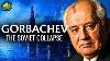 Gorbachev U0026 The Fall Of The Soviet Union